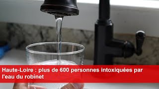 HauteLoire  plus de 600 personnes intoxiquées par leau du robinet [upl. by Pall]