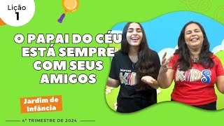 EBD Lição 1  Jardim de Infância  O PAPAI DO CÉU ESTÁ SEMPRE COM SEU AMIGOS 56 anos 4ºtrimestre [upl. by Tzong]