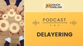 Delayering 🎧 PODCAST [upl. by Gennie]