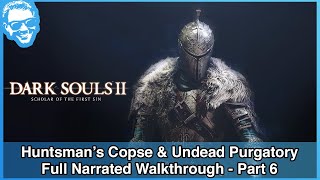 Huntsmans Copse amp Undead Purgatory  Full Narrated Walkthrough Part 6  Dark Souls II SotFS 4k [upl. by Fine452]