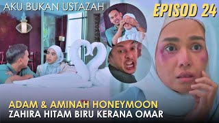 Sinopsis Aku Bukan Ustazah Episod 24  Adam dan Aminah Berbulan Madu Zahira Hitam Biru Kerana Omar [upl. by Malvie]