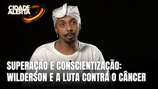 Alerta Azul Wilderson dos Santos Trindade compartilha sua jornada contra o câncer [upl. by Melac352]