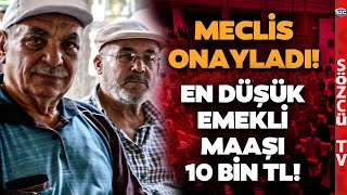 Emekliye Zam TBMMde Onaylandı En Düşük Emekli Maaşı 10 Bin TL Oldu [upl. by Gnilhsa]