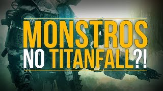 Teremos MONSTROS no Titanfall [upl. by Gimpel]