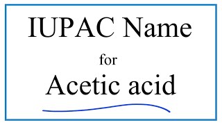 IUPAC Name for Acetic acid CH3COOH or HC2H3O2 [upl. by Colver734]