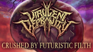 VIRULENT DEPRAVITY  Crushed by Futuristic Filth [upl. by Felipa813]