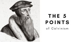 The 5 Points of Calvinism EXPLAINED TULIP [upl. by Arikehs]