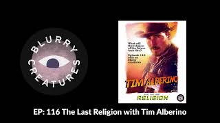 EP 116 The Last Religion with Tim Alberino  Blurry Creatures [upl. by Necyla948]