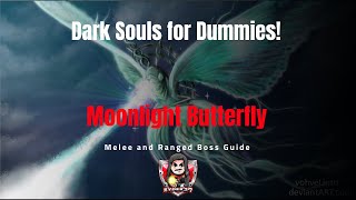 Dark Souls for Dummies Moonlight Butterfly Melee and Ranged Boss Guide [upl. by Yren]