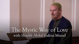 The Mystic Way of Love · With Abdal Hakim Murad [upl. by Ennazzus614]