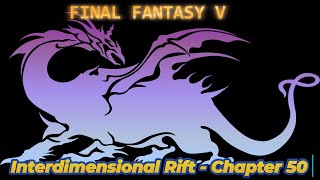 Interdimensional Rift  Chapter 50  FINAL FANTASY V  Guide  Walkthrough  No Commentary [upl. by Onivla]