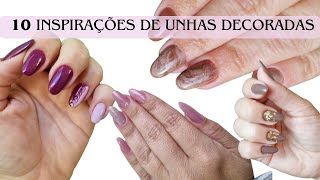 10 INSPIRAÇÕES DE UNHAS DECORADAS [upl. by Wsan]