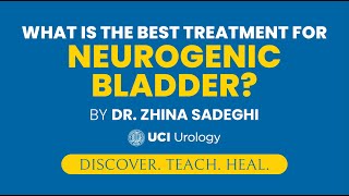 What is the Best Treatment for Neurogenic Bladder by Dr Zhina Sadeghi  UCI Department of Urology [upl. by Ahselat]