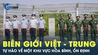 Biên giới ViệtTrung tự hào về một khu vực hòa bình ổn định và sôi động  Cafeland [upl. by Eisenhart]