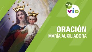 Oración a María Auxiliadora 24 de Mayo 🙏🏻 Tele VID [upl. by Narah]