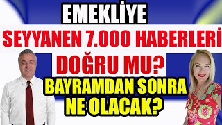 Emekliye 7000 Lira Seyyanen Haberleri Doğru mu  Bayramdan Sonra Ne Olacak [upl. by Feigin312]