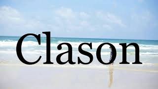 How To Pronounce Clason🌈🌈🌈🌈🌈🌈Pronunciation Of Clason [upl. by Cindra]