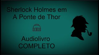 Sherlock Holmes em A Ponte de Thor Audiolivro [upl. by Anoy]