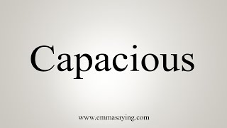 How To Say Capacious [upl. by Bick]