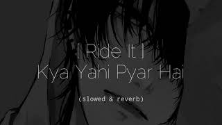 Ride It   Kya Yahi Pyar Hai slowed amp reverb sad lofi [upl. by Enelyar]