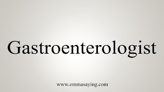 How To Say Gastroenterologist [upl. by Au]