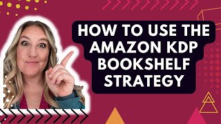 How To Use The Amazon KDP Bookshelf Strategy [upl. by Eniliuqcaj35]