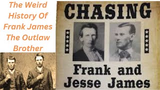 The Weird History of Frank James The Outlaw Brother [upl. by Sekyere]