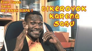 Epen Cupen Edukasi INI TANAH SIAPA  Episode 1  DIKEROYOK KARENA SAGU [upl. by Eiznekcam]