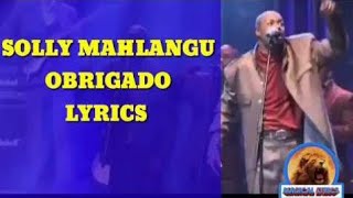 SOLLY MAHLANGU OBRIGADO LYRICS [upl. by Annoirb367]