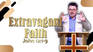 Extravagant Faith John 1219 [upl. by Selmore]