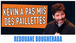 KEVIN A PAS MIS DES PAILLETTES  REDOUANE BOUGHERABA [upl. by Behlau]