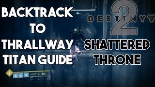 Destiny 2 Shattered Throne  Backtrack to Thrallway Titan Guide [upl. by Nancee]