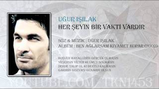 UĞUR IŞILAK  HER ŞEYİN BİR VAKTİ VARDIR [upl. by Uela]