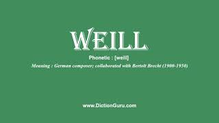 weill How to pronounce weill with Phonetic and Examples [upl. by Aicilec]