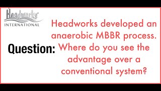 Headworks developed an anaerobic MBBR process What is the advantage over a conventional system [upl. by Alded]