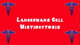 Pronounce Medical Words ― Langerhans Cell Histiocytosis [upl. by Sheryle9]