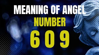 Meaning of Angel Number 609  Seeing 609 [upl. by Latini]