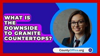 What Is The Downside To Granite Countertops  CountyOfficeorg [upl. by Nuahsal]