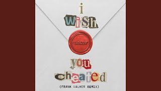 i wish you cheated Frank Walker Remix [upl. by Gerstner]