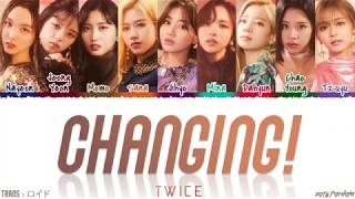 TWICE トゥワイス  CHANGING Lyrics Color CodedKanRomEng [upl. by Nilo541]