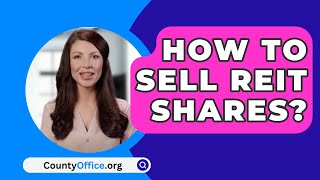 How To Sell Reit Shares  CountyOfficeorg [upl. by Tasia393]