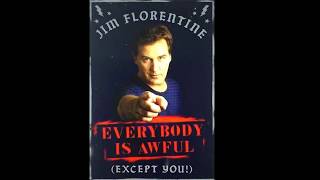 Comedian Jim Florentine  quotEverybody Is Awful Except Youquot [upl. by Atteras]