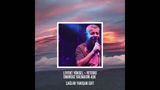 Levent Yüksel  Yeterki Onursuz Olmasın Aşk  Çağlar Yakışan Edit [upl. by Martinez304]