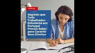 Segredo que Todo TrabalhadorEstudante em Portugal Precisa Saber para Garantir Seus Direitos [upl. by Evangelina]