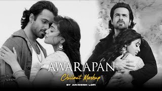 Awarapan Mashup  Toh Phir Aao x Teri Yaadon Se  Animesh Lofi  Feeling Chillout Mashup [upl. by Riana746]