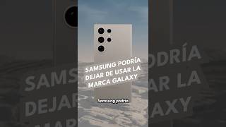 Samsung podría dejar de usar la marca Galaxy [upl. by Ultann]