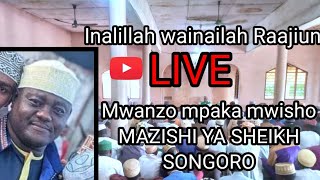 🔴FULL MAZISHI YA SHEIKH SONGORO SIFA MASHANGO  VILIO NA SIMANZI  MASHEIKH WAKUBWA WAMLILIA SONGORO [upl. by Sorcim]