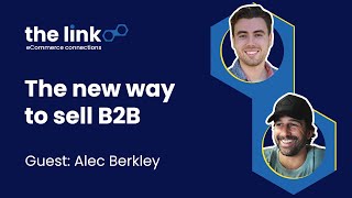 B2B eCommerce Disruption How BigCommerce is Changing the Game with Alec Berkley  The Link  Ep 7 [upl. by Daven]