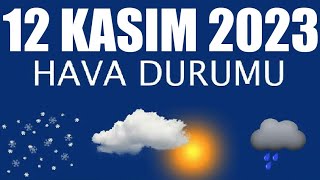 12 Kasım 2023 Hava Durumu Tüm İllerin Hava Durumu [upl. by Barb422]