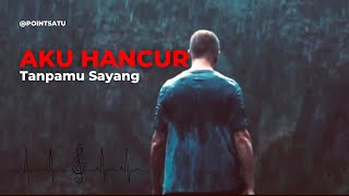 pointsatu  Aku Hancur Tanpamu Sayang Official Music Lagu Hits Viral [upl. by Knowland]